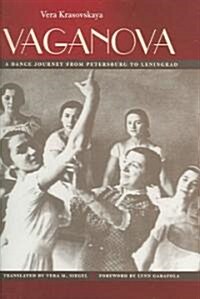 Vaganova: A Dance Journey from Petersburg to Leningrad (Hardcover)