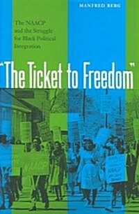 The Ticket to Freedom: The NAACP and the Struggle for Black Political Integration (Hardcover)