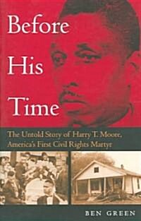 Before His Time: The Untold Story of Harry T. Moore, Americas First Civil Rights Martyr (Paperback)