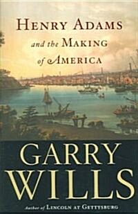 Henry Adams and the Making of America (Hardcover)