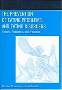 The Prevention of Eating Problems and Eating Disorders: Theory, Research, and Practice (Paperback)