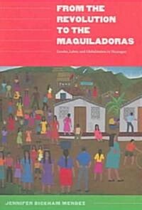 From the Revolution to the Maquiladoras: Gender, Labor, and Globalization in Nicaragua (Paperback)