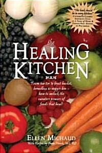 The Healing Kitchen: From Tea Tin to Fruit Basket, Breadbox to Veggie Bin-How to Unlock the Curative Powers of Foods That Heal! (Paperback)