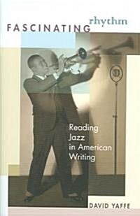 Fascinating Rhythm: Reading Jazz in American Writing (Hardcover)