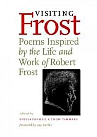Visiting Frost: Poems Inspired by the Life and Work of Robert Frost (Paperback)