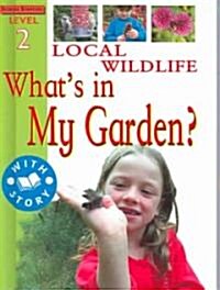 Local Wildlife: Whats in My Garden? (Library Binding)