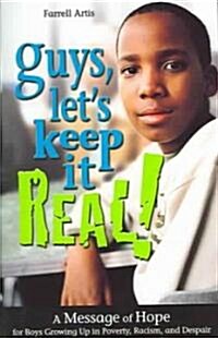 Guys, Lets Keep It Real!: A Message of Hope for Boys Growing Up in Poverty, Rocism, and Despair (Paperback)