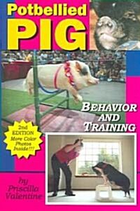 Potbellied Pig Behavior and Training, Revised Edition: A Complete Guide for Solving Behavioral Problems in Vietnamese Potbellied Pigs (Paperback, 2)