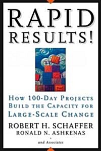 Rapid Results!: How 100-Day Projects Build the Capacity for Large-Scale Change (Hardcover)