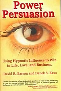 Power Persuasion: Using Hypnotic Influence in Life, Love and Business (Paperback)