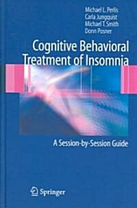 Cognitive Behavioral Treatment of Insomnia: A Session-By-Session Guide (Hardcover)