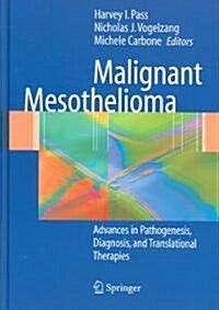 Malignant Mesothelioma: Pathogenesis, Diagnosis, and Translational Therapies (Hardcover, 2005)