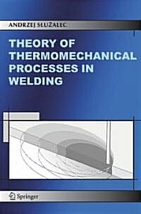 Theory Of Thermomechanical Processes In Welding (Hardcover)
