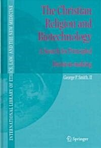The Christian Religion and Biotechnology: A Search for Principled Decision-Making (Hardcover, 2005)