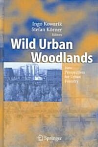 Wild Urban Woodlands: New Perspectives for Urban Forestry (Hardcover, 2005)