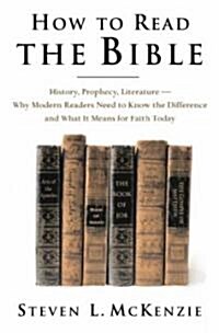 How to Read the Bible: History, Prophecy, Literature--Why Modern Readers Need to Know the Difference and What It Means for Faith Today (Hardcover)