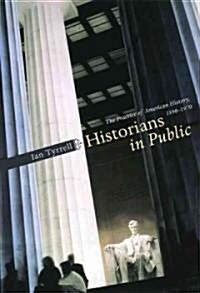 Historians in Public: The Practice of American History, 1890-1970 (Paperback)