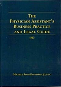 The Physician Assistants Business Practice and Legal Guide (Paperback)