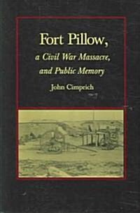 Fort Pillow, a Civil War Massacre, and Public Memory (Hardcover)