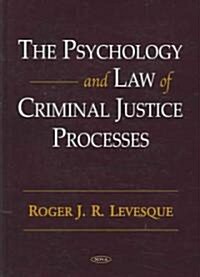 The Psychology and Law of Criminal Justice Processes (Hardcover)