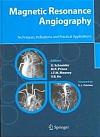 Magnetic Resonance Angiography: Techniques, Indications and Practical Applications (Hardcover, 2005)