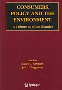 Consumers, Policy and the Environment: A Tribute to Folke ?ander (Hardcover, 2005)