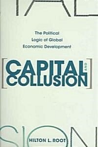 Capital and Collusion: The Political Logic of Global Economic Development (Hardcover)