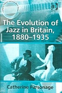 The Evolution of Jazz in Britain, 1880–1935 (Hardcover)