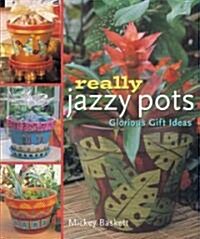 Really Jazzy Pots: Glorious Gift Ideas (Hardcover)