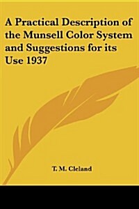 A Practical Description of the Munsell Color System and Suggestions for Its Use 1937 (Paperback)