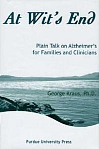 At Wits End: Plain Talk on Alzheimers for Families and Clinicians (Hardcover)