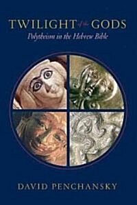 Twilight of the Gods: Polytheism in the Hebrew Bible (Paperback)