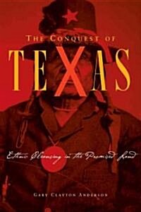 Conquest of Texas: Ethnic Cleansing in the Promised Land, 1820-1875 (Hardcover)