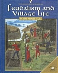 Feudalism and Village Life in the Middle Ages (Library Binding)