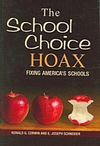 The School Choice Hoax: Fixing Americas Schools (Hardcover)