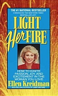 Light Her Fire: How to Ignite Passion, Joy, and Excitement in the Women You Love (Mass Market Paperback)