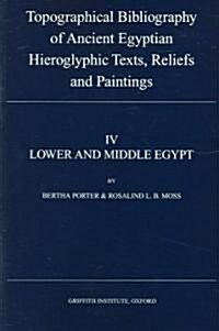 Topographical Bibliography of Ancient Egyptian Hieroglyphic Texts, Reliefs and Paintings IV: Lower and Middle Egypt (Paperback, Revised)