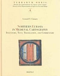 Northern Eurasia in Medieval Cartography: Inventory, Texts, Translation, and Commentary (Hardcover)