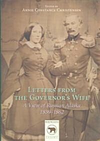 Letters from the Governors Wife: A View of Russian Alaska 1859-1862 (Paperback)