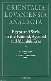 Egypt and Syria in the Fatimid, Ayyubid and Mamluk Eras IV: Proceedings of the 9th and 10th International Colloquium Organized at the Katholieke Unive (Hardcover)