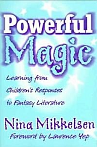 Powerful Magic: Learning Form Childrens Responses to Fantasy Literature (Paperback)