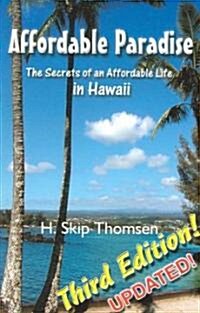Affordable Paradise: The Secrets of an Affordable Life in Hawaii (Paperback, Updated)