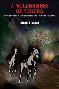 A Wilderness of Tigers: A Novel of the Harpe Brothers and Frontier Violence (Paperback)