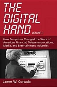 The Digital Hand: Volume II: How Computers Changed the Work of American Financial, Telecommunications, Media, and Entertainment Industri (Hardcover)
