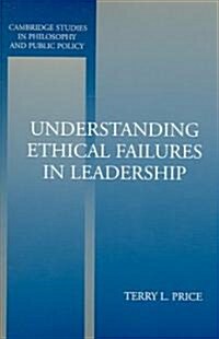 Understanding Ethical Failures in Leadership (Paperback)