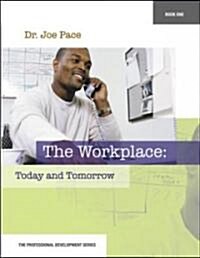Professional Development Series Book 1 the Workplace: Today and Tomorrow: The Workplace: Today and Tomorrow (Paperback)