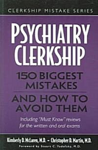 Psychiatry Clerkship: 150 Biggest Mistakes and How to Avoid Them (Paperback)