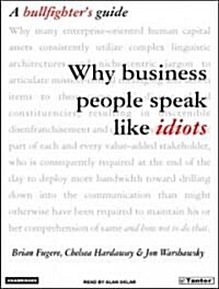 Why Business People Speak Like Idiots: A Bullfighters Guide (Audio CD, CD)