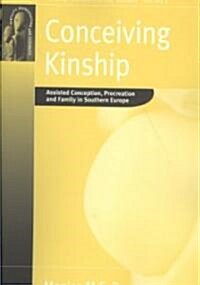 Conceiving Kinship : Assisted Conception, Procreation and Family in Southern Europe (Paperback)