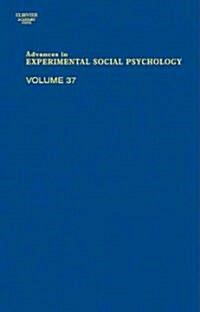 Advances in Experimental Social Psychology: Volume 37 (Hardcover)